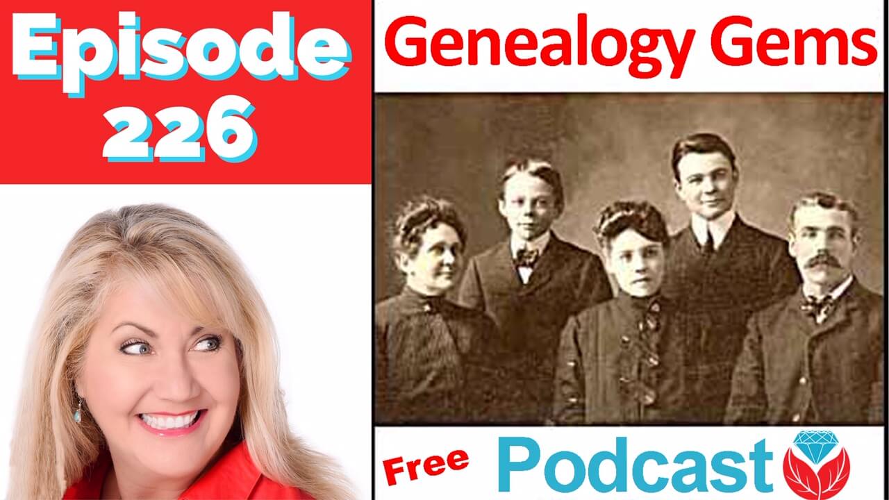 Episode 226: The Free Genealogy Gems Podcast
